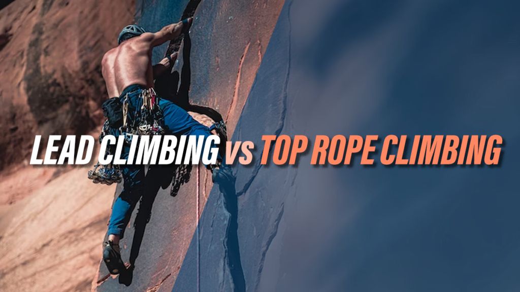 Lead Climbing vs Top Rope Climbing
