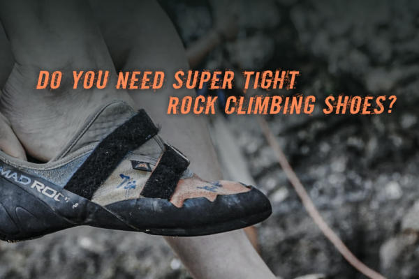 Do You Need Super Tight Rock Climbing Shoes?