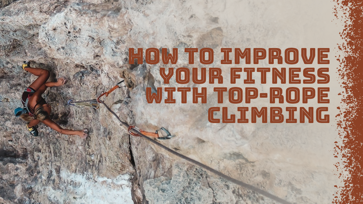 How To Improve Your Fitness with Top-rope Climbing - inSPIRE