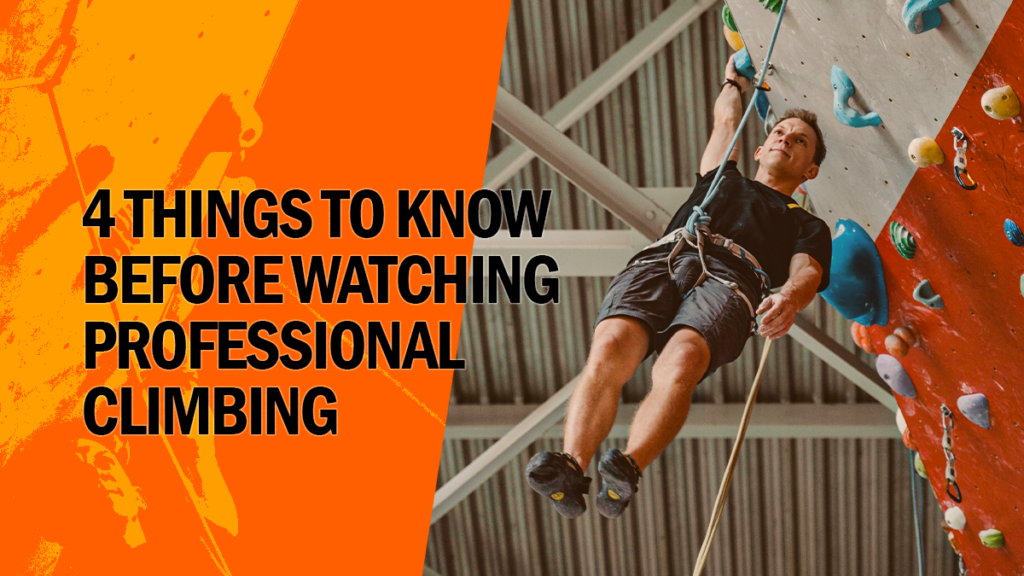 4 Things to Know Before Watching Professional Climbing