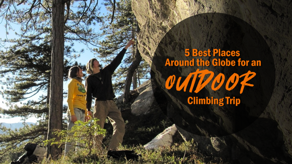 best places worldwide for an outdoor climbing trip