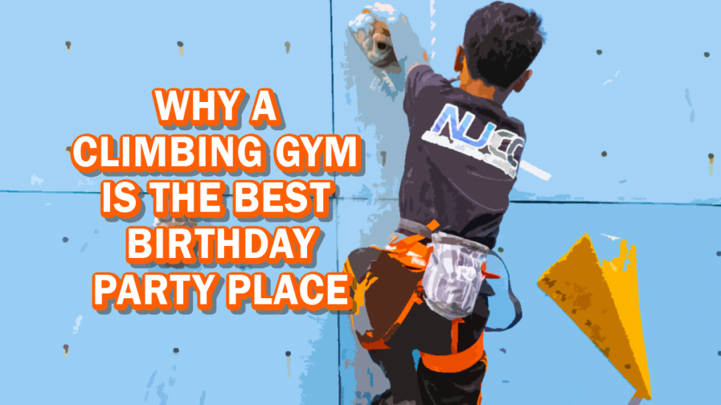 Why is a climbing gym is the best birthday party place