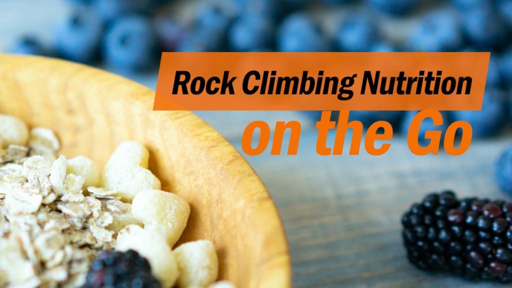 rock climbing nutrition on the go