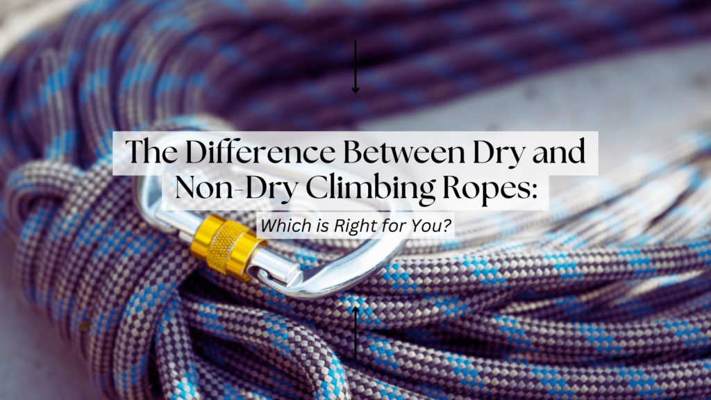 Difference Between Dry and Non-Dry Climbing Ropes - Which is Right for Yo
