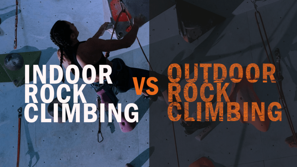 Indoor Rock Climbing vs Outdoor Rock Climbing