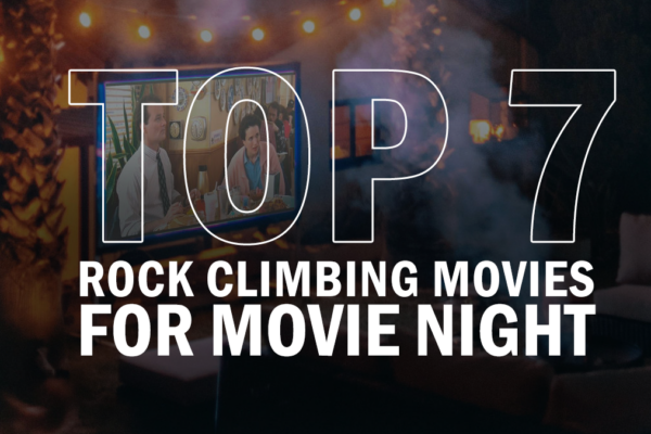 Top 7 Rock Climbing Movies for Movie Night