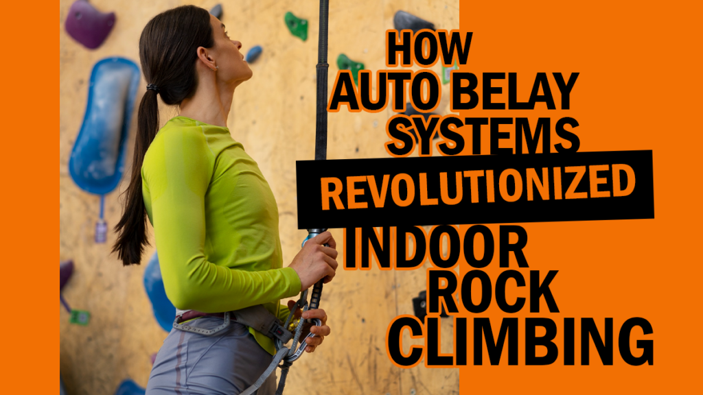 How Auto Belay Systems Revolutionized Indoor Rock Climbing